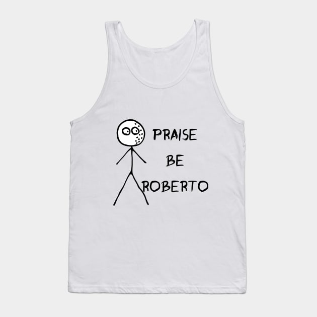 Praise be Roberto - Loathing Tank Top by DrFredEdison